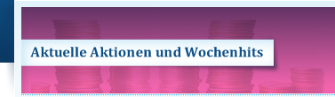 Aktuelle Aktionen und Wochenhits